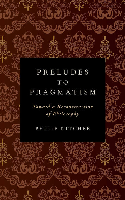 Preludes to Pragmatism: Toward a Reconstruction of Philosophy