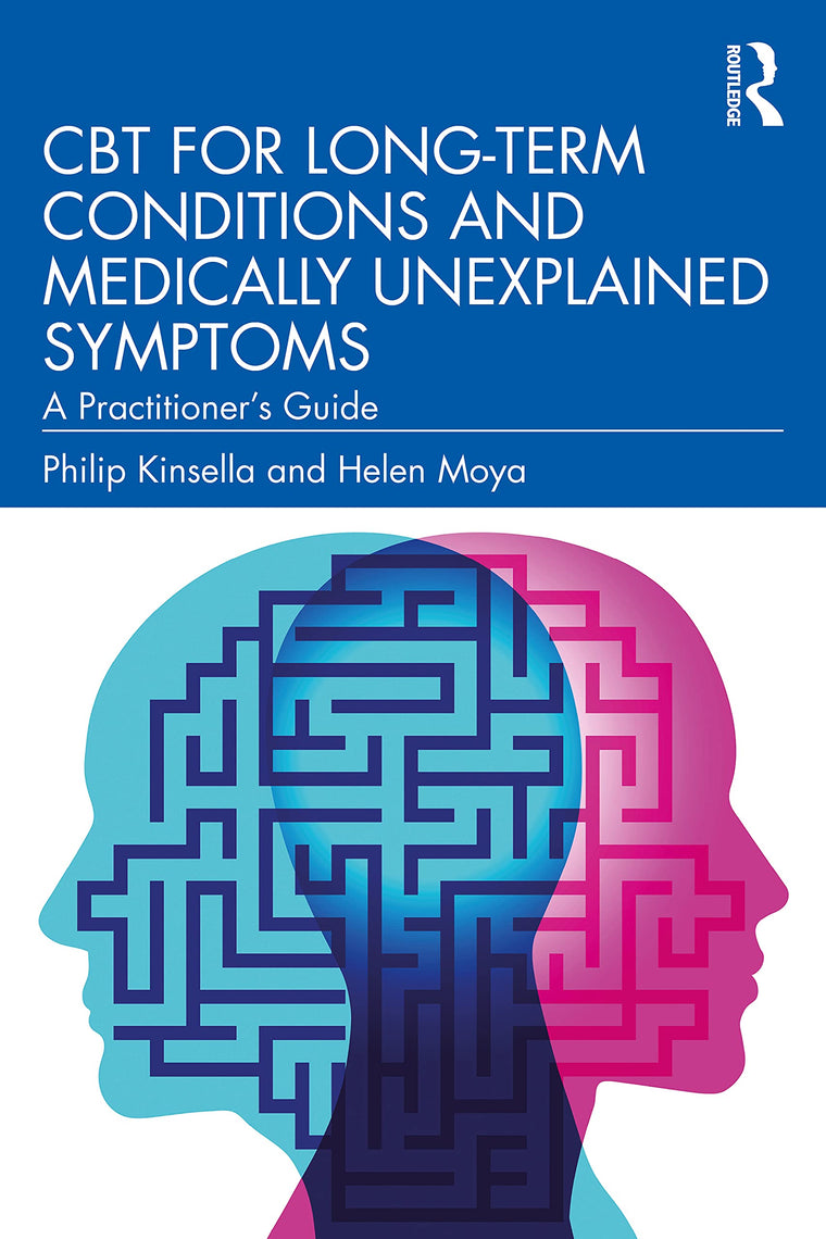 CBT for Long-Term Conditions and Medically Unexplained Symptoms: A Practitioners Guide