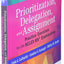 Prioritization, Delegation, and Assignment: Practice Exercis