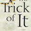The Trick of It: A Novel