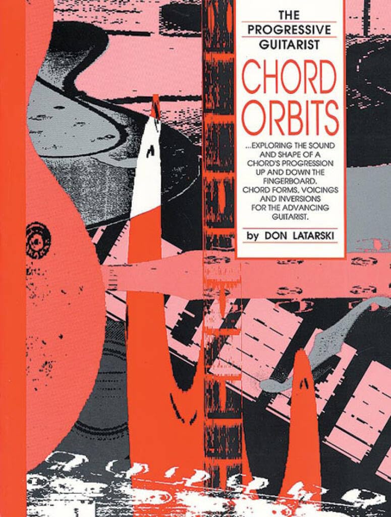 Chord Orbits: Exploring the Sound and Shape of a Chord's Progression Up and Down the Fingerboard (The Progressive Guitarist Series)