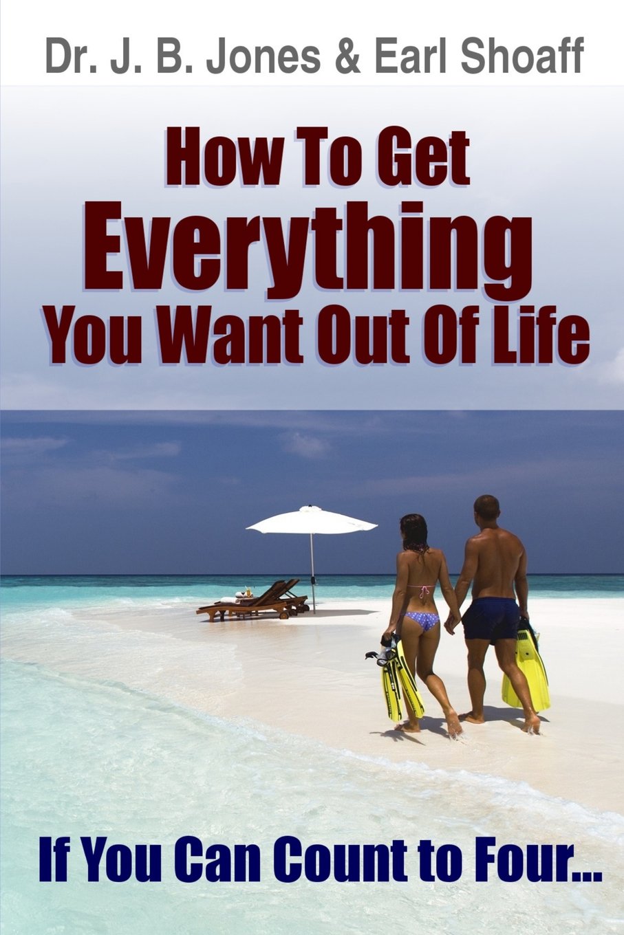 How to Get Everything You Want Out Of Life: If You Can Count to Four...