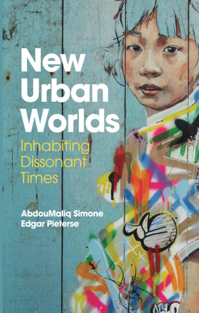New Urban Worlds: Inhabiting Dissonant Times