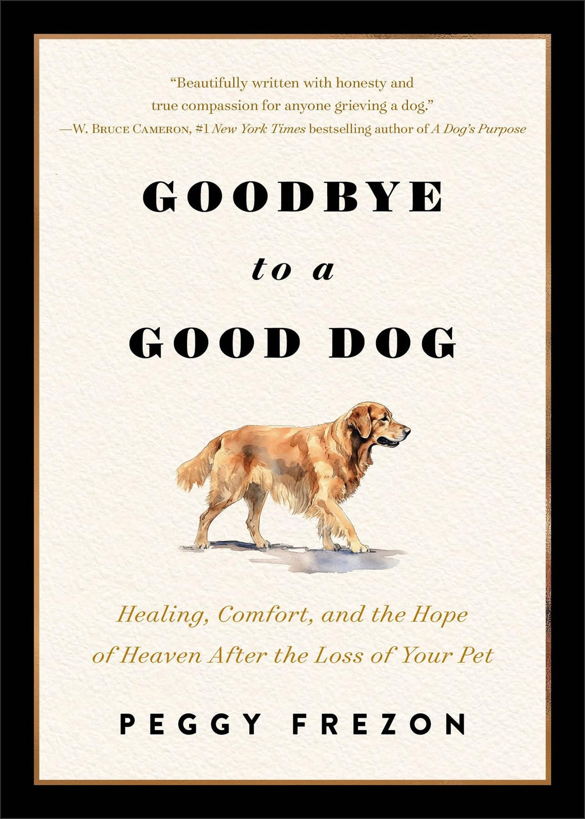 Goodbye to a Good Dog: Healing, Comfort, and the Hope of Heaven After the Loss of Your Pet