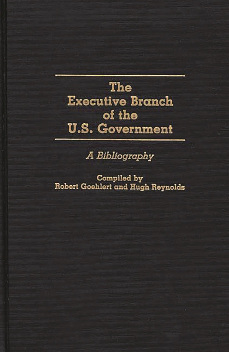 The Executive Branch of the U.S. Government: A Bibliography (Bibliographies and Indexes in Law and Political Science)