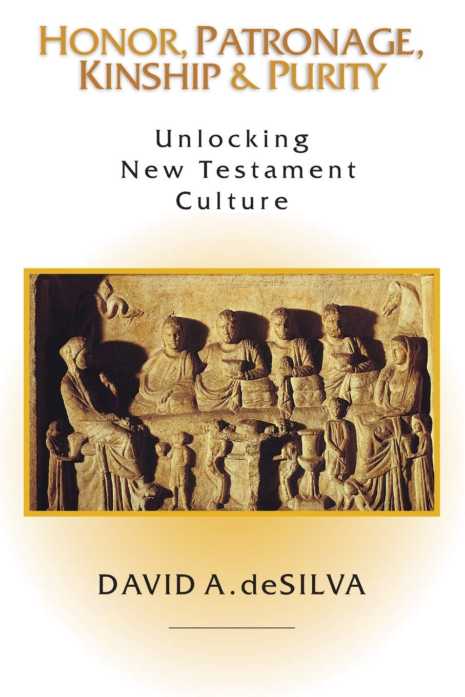 Honor, Patronage, Kinship & Purity: Unlocking New Testament