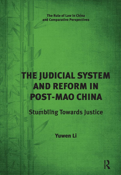 The Judicial System and Reform in Post-Mao China: Stumbling Towards Justice (The Rule of Law in China and Comparative Perspectives)