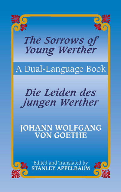 The Sorrows of Young Werther/Die Leiden des jungen Werther: A Dual-Language Book (English and German Edition)