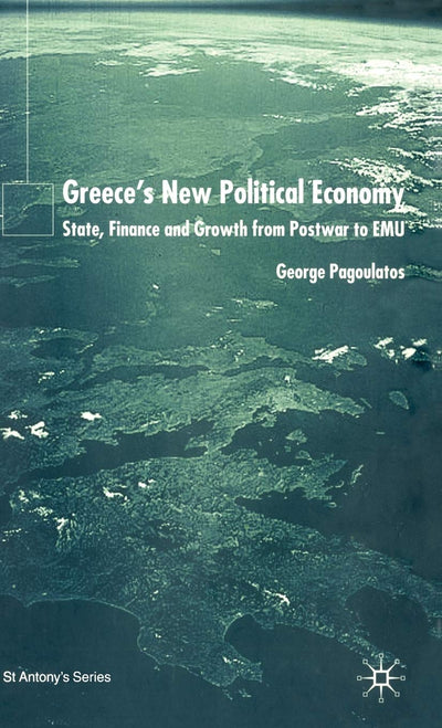 Greece's New Political Economy: State, Finance and Growth from Postwar to EMU