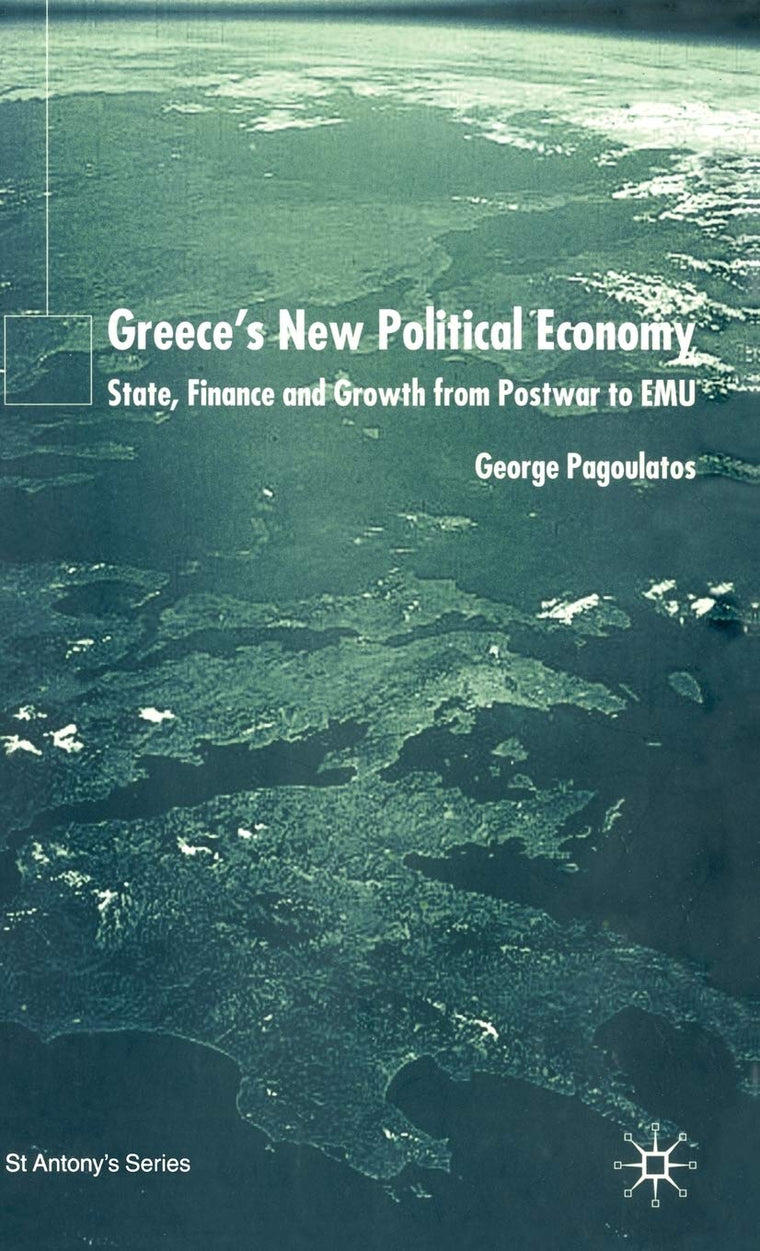 Greece's New Political Economy: State, Finance and Growth from Postwar to EMU