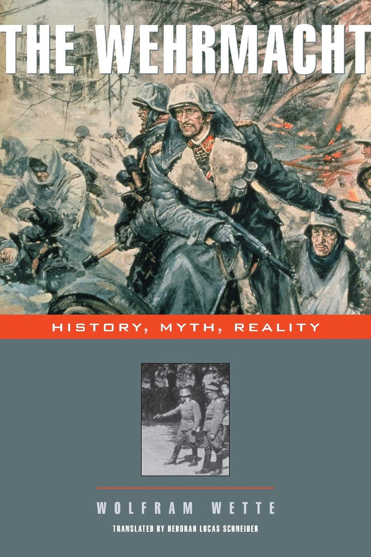 The Wehrmacht: History, Myth, Reality by Wette, Wolfram