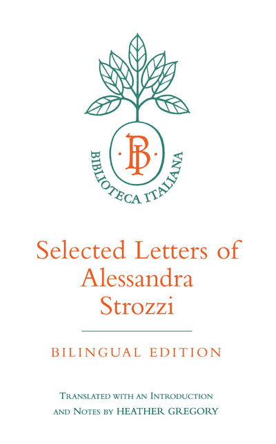 Selected Letters of Alessandra Strozzi, Bilingual edition (Biblioteca Italiana) (Volume 9)