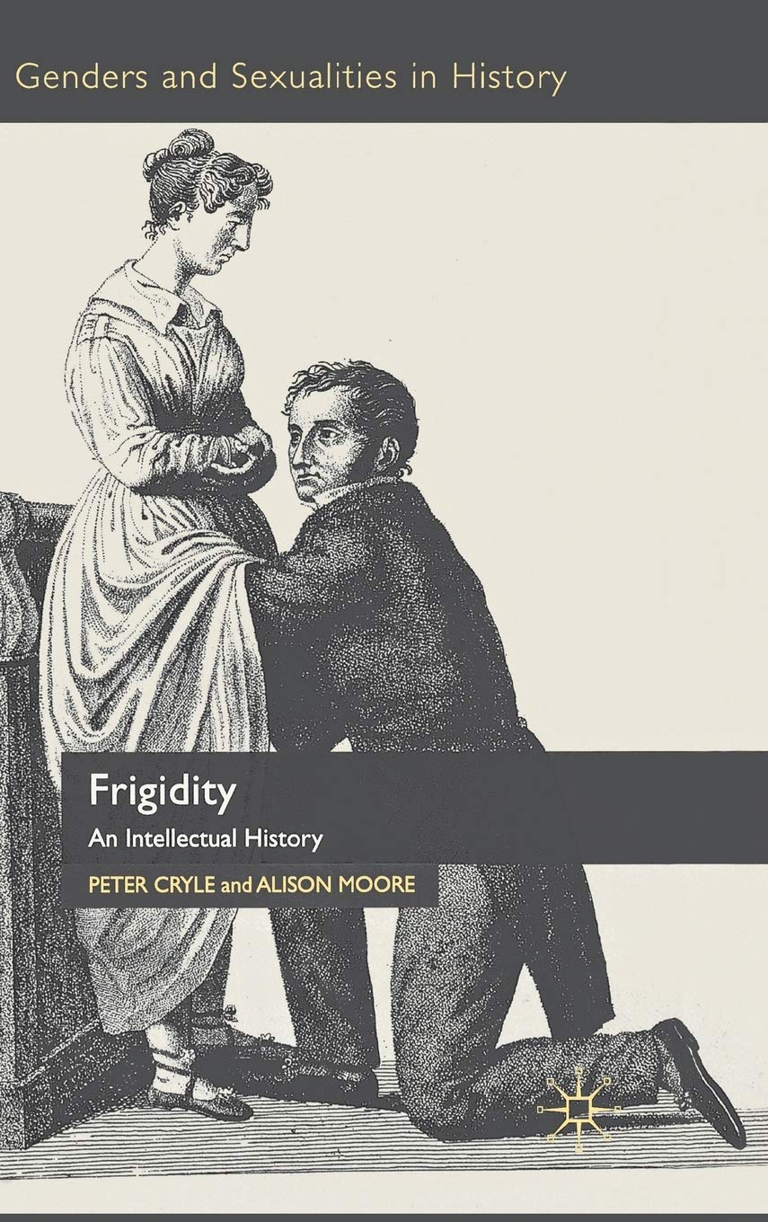 Frigidity: An Intellectual History (Genders and Sexualities in History)