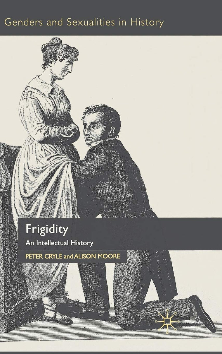 Frigidity: An Intellectual History (Genders and Sexualities in History)