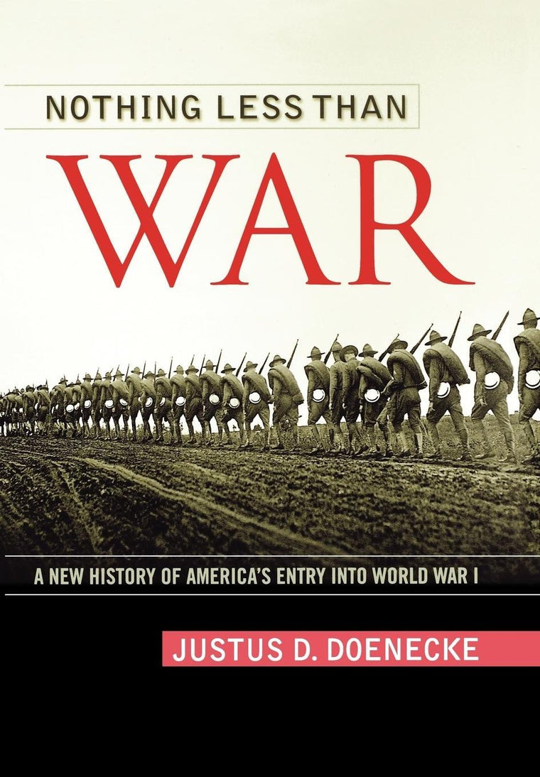 Nothing Less Than War: A New History of America's Entry into World War I