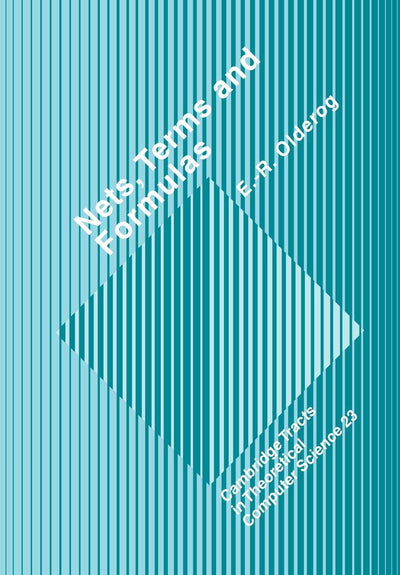 Nets, Terms and Formulas: Three Views of Concurrent Processes and their Relationship (Cambridge Tracts in Theoretical Computer Science, Series Number 23)