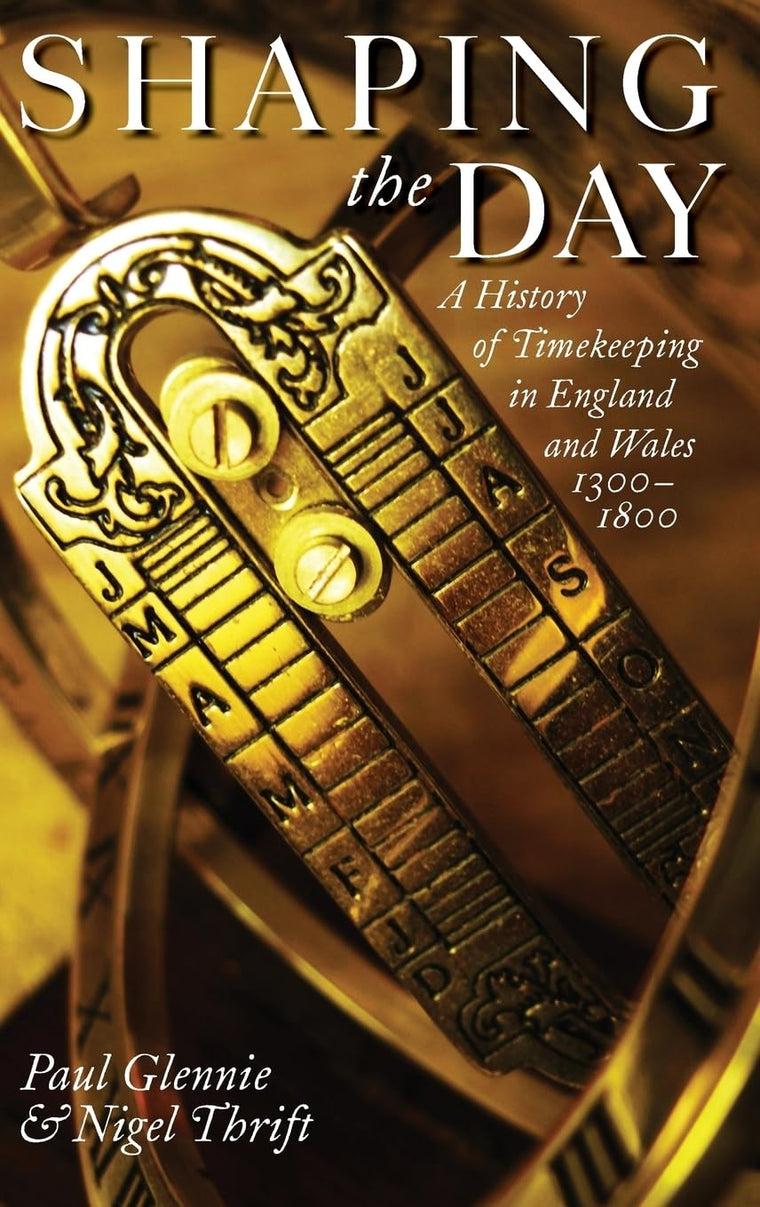Shaping the Day: A History of Timekeeping in England and Wales 1300-1800