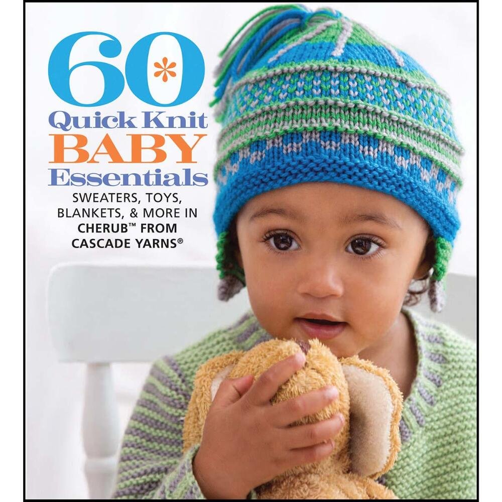 60 Quick Knit Baby Essentials: Sweaters, Toys, Blankets, & More in Cherub from Cascade Yarns (60 Quick Knits Collection)