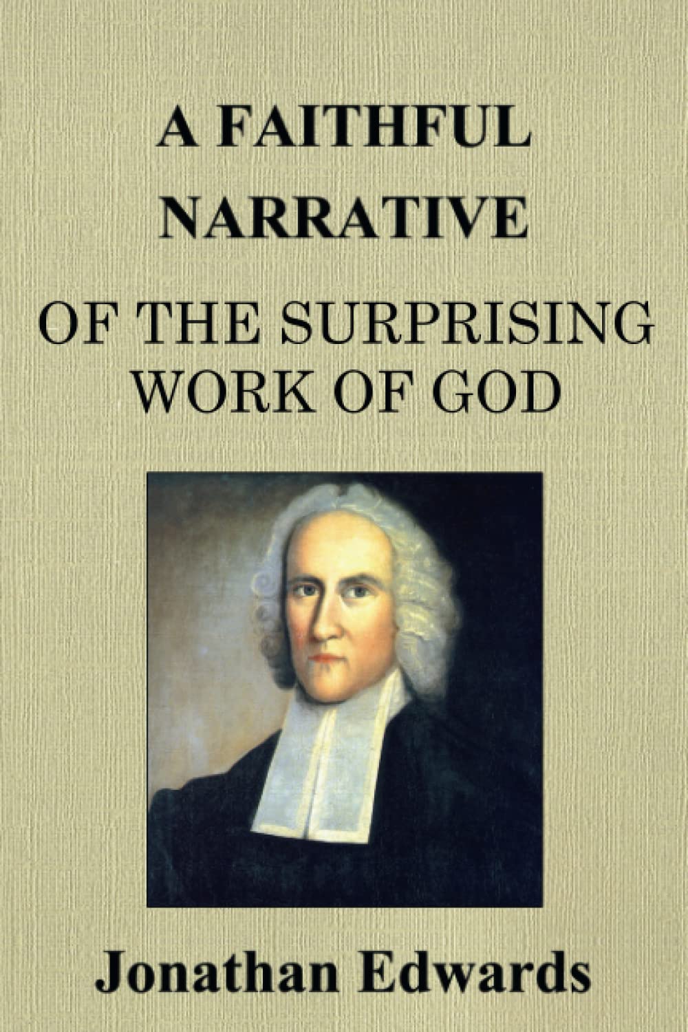 A Faithful Narrative of the Surprising Work of God: in the Conversion of many Hundred Souls in Northampton, of New-England