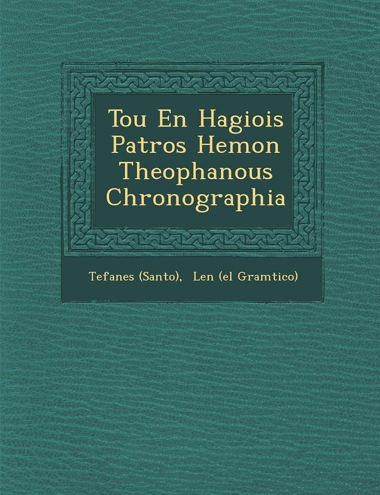 Tou En Hagiois Patros Hemon Theophanous Chronographia (English and Latin Edition)