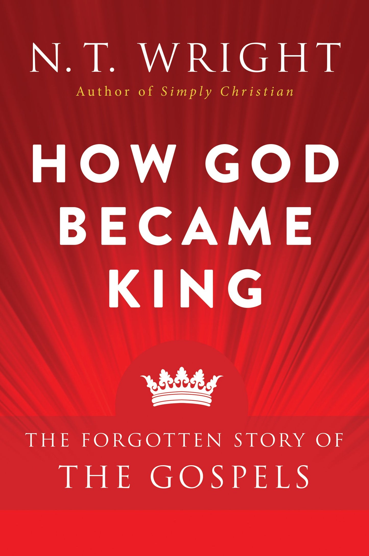How God Became King: The Forgotten Story of the Gospels by W