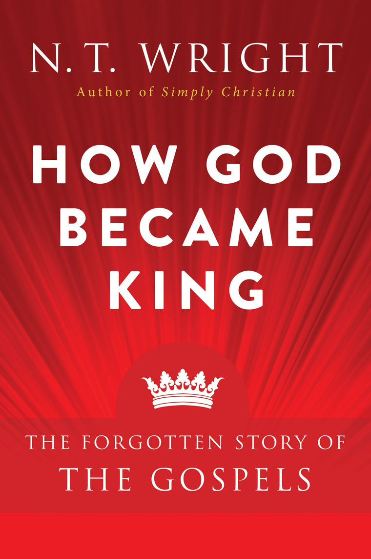 How God Became King: The Forgotten Story of the Gospels by W