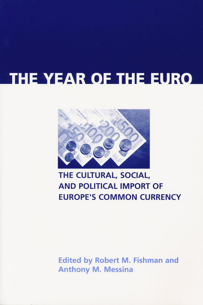 Year of the Euro: The Cultural, Social, and Political Import of Europe's Common Currency (Contemporary European Politics and Society)