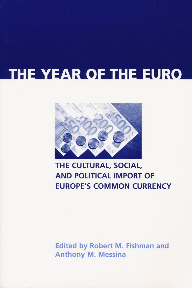 Year of the Euro: The Cultural, Social, and Political Import of Europe's Common Currency (Contemporary European Politics and Society)