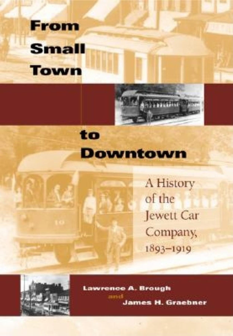 From Small Town to Downtown: A History of the Jewett Car Company, 1893-1919 (Railroads Past and Present)