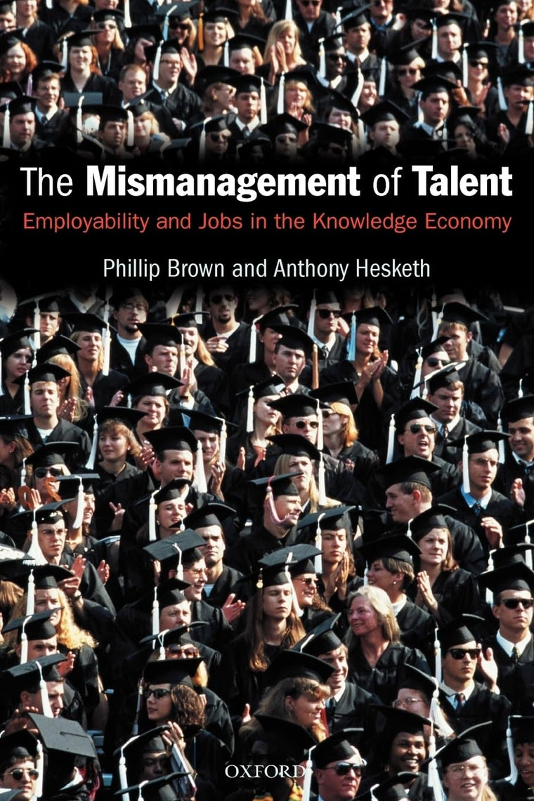 The Mismanagement of Talent: Employability and Jobs in the Knowledge Economy