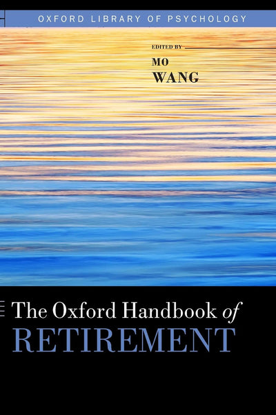 The Oxford Handbook of Retirement (Oxford Library of Psychology)