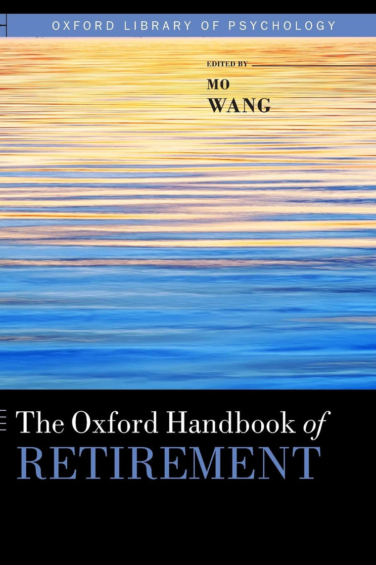 The Oxford Handbook of Retirement (Oxford Library of Psychology)