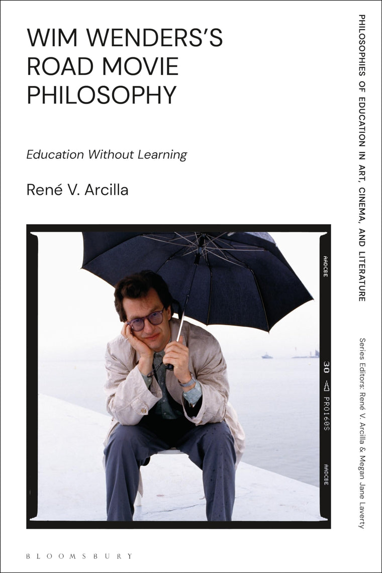Wim Wenders's Road Movie Philosophy: Education Without Learning (Philosophies of Education in Art, Cinema, and Literature)