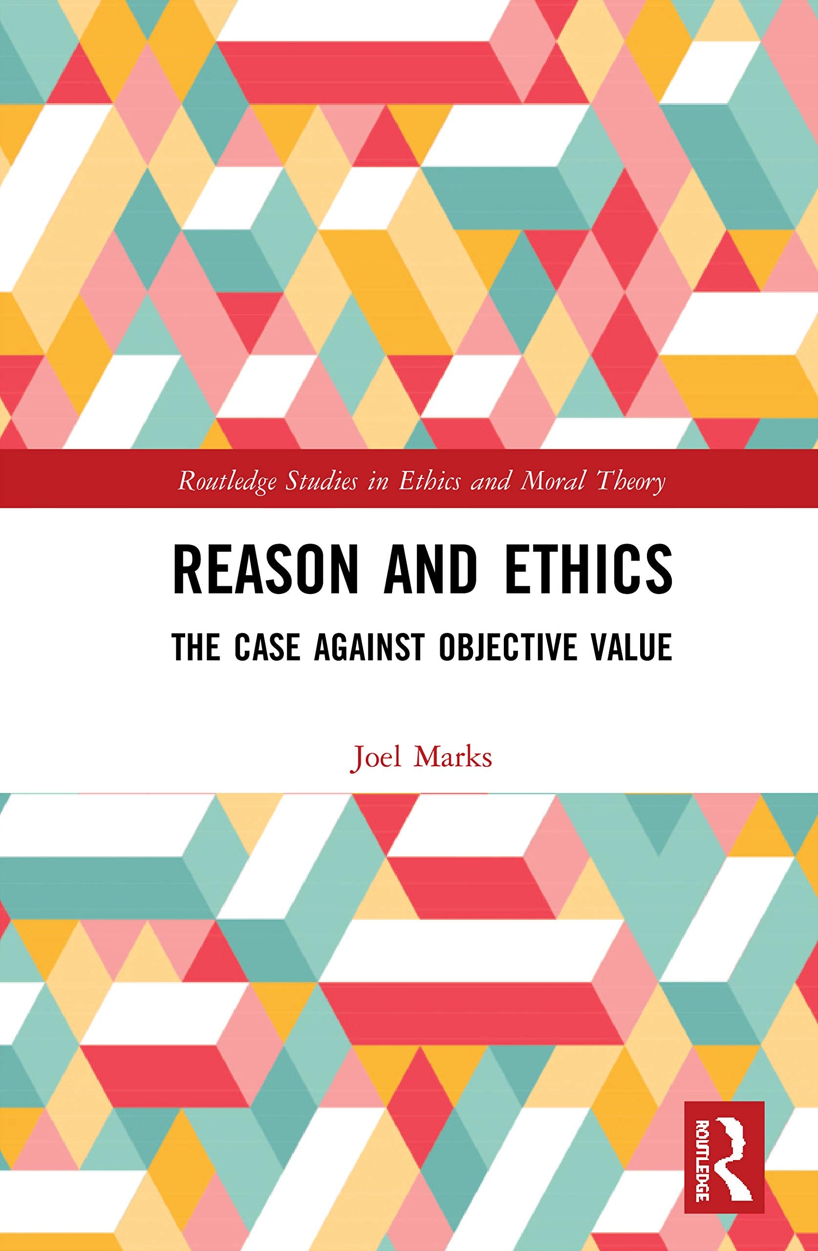Reason and Ethics (Routledge Studies in Ethics and Moral Theory)