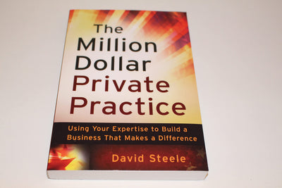 The Million Dollar Private Practice: Using Your Expertise to Build a Business That Makes a Difference