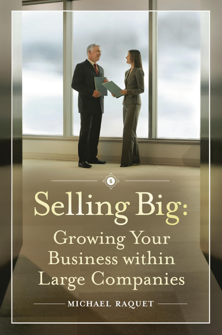 Selling Big: Growing Your Business within Large Companies