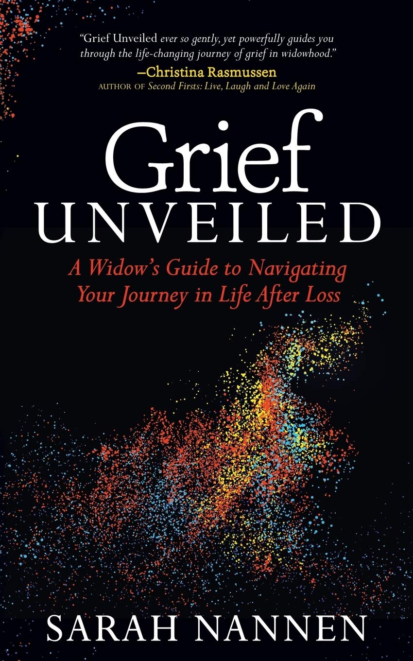 Grief Unveiled: A Widows Guide to Navigating Your Journey in Life After Loss