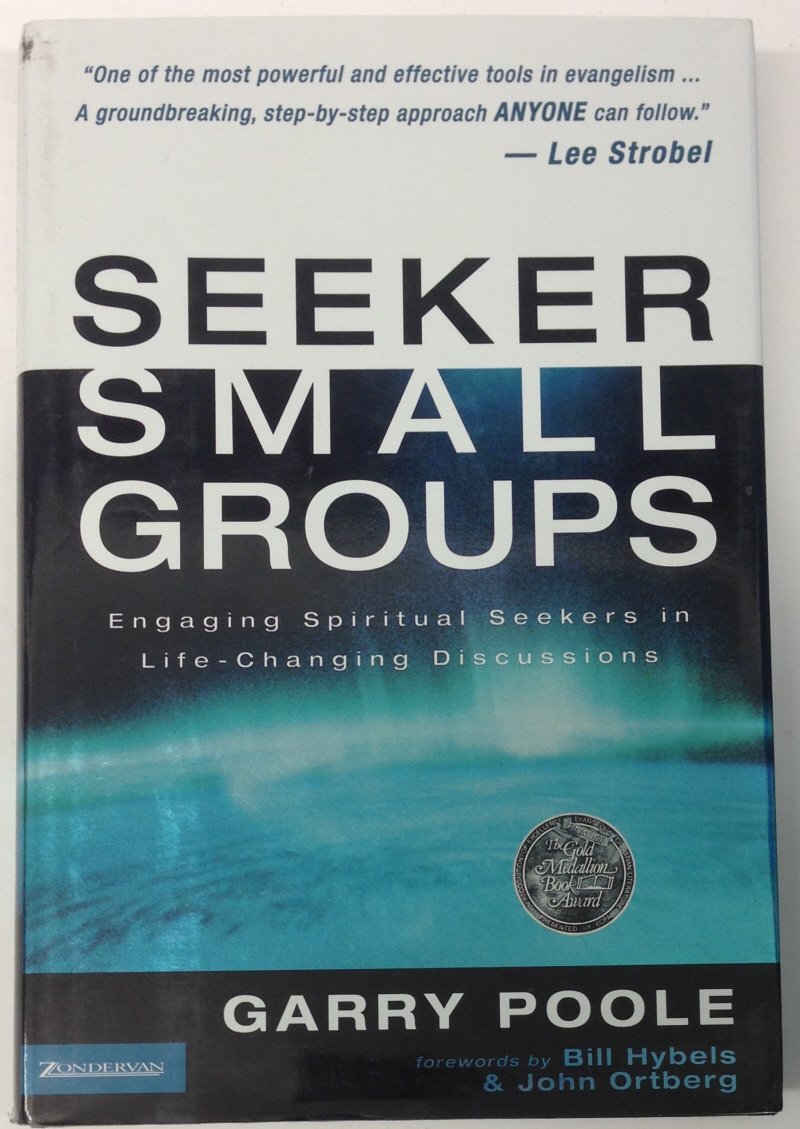 Seeker Small Groups: Engaging Spiritual Seekers in Life-Chan