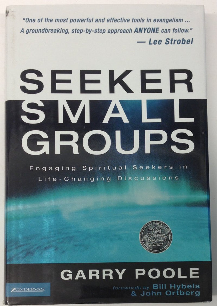 Seeker Small Groups: Engaging Spiritual Seekers in Life-Chan