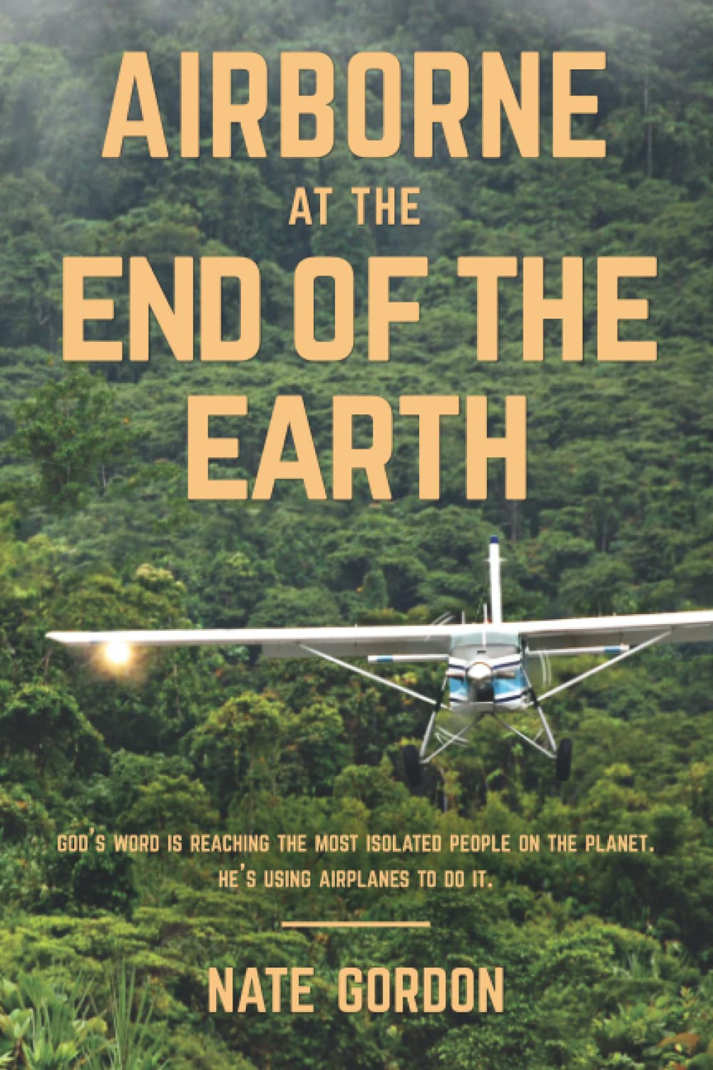Airborne at the End of the Earth: Gods Word is reaching the most isolated people on the planet. Hes using airplanes to do it.