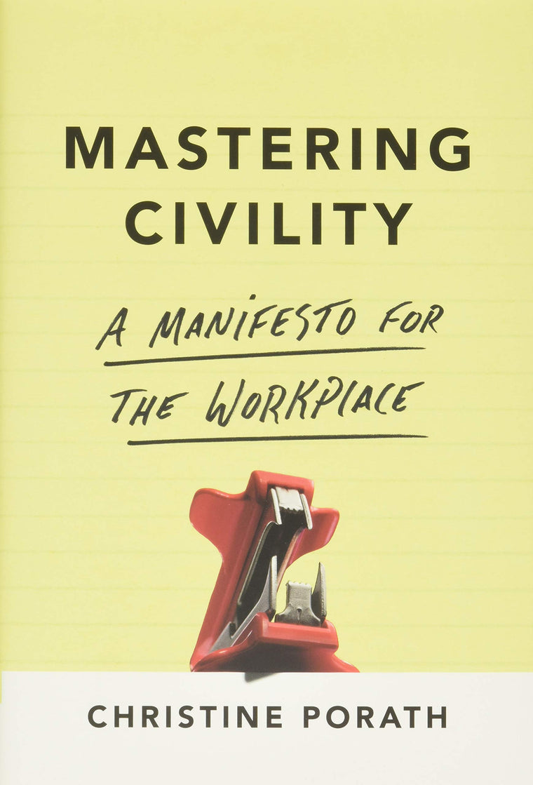 Mastering Civility: A Manifesto for the Workplace