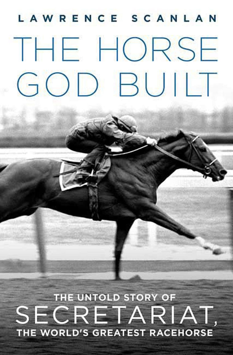 The Horse God Built: The Untold Story of Secretariat, the Wo