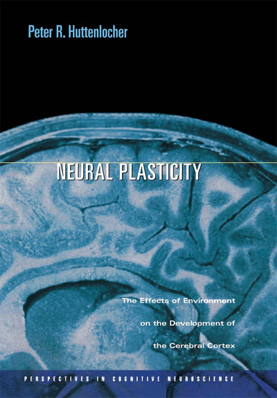 Neural Plasticity: The Effects of Environment on the Development of the Cerebral Cortex (Perspectives in Cognitive Neuroscience)