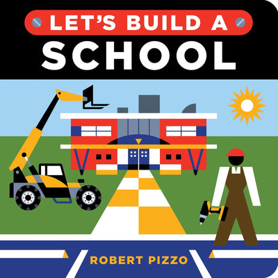 Let's Build a School: A Construction Book for Kids (Back to School Gifts and Supplies for Kids) (Little Builders)