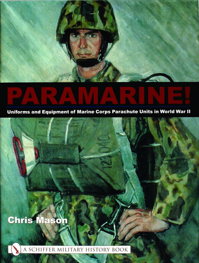 Paramarine!: Uniforms and Equipment of Marine Corps Parachute Units in World War II (Schiffer Military History Book)