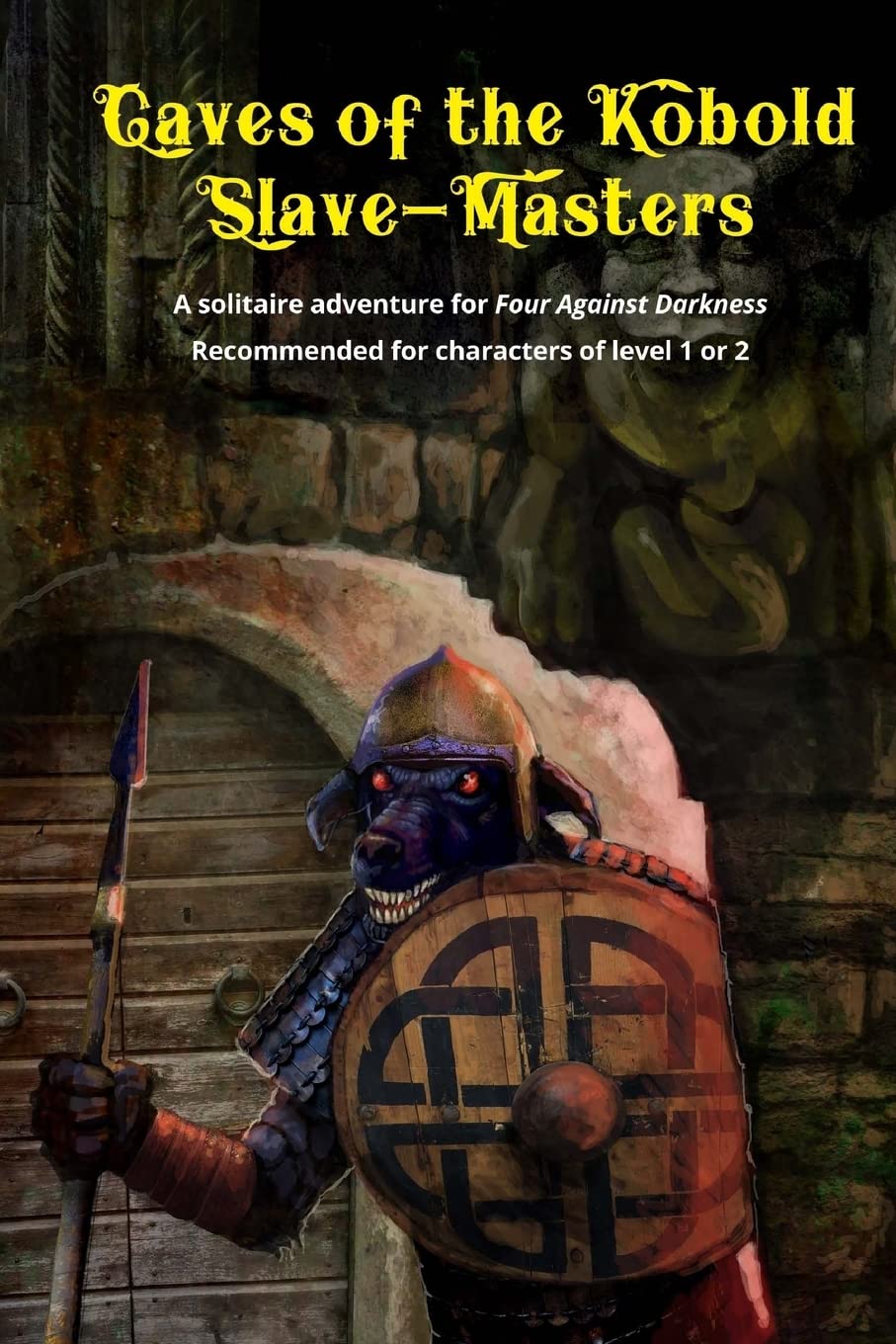 Caves of the Kobold Slave Masters: A solitaire adventure for Four Against Darkness Recommended for characters of level 1 or 2