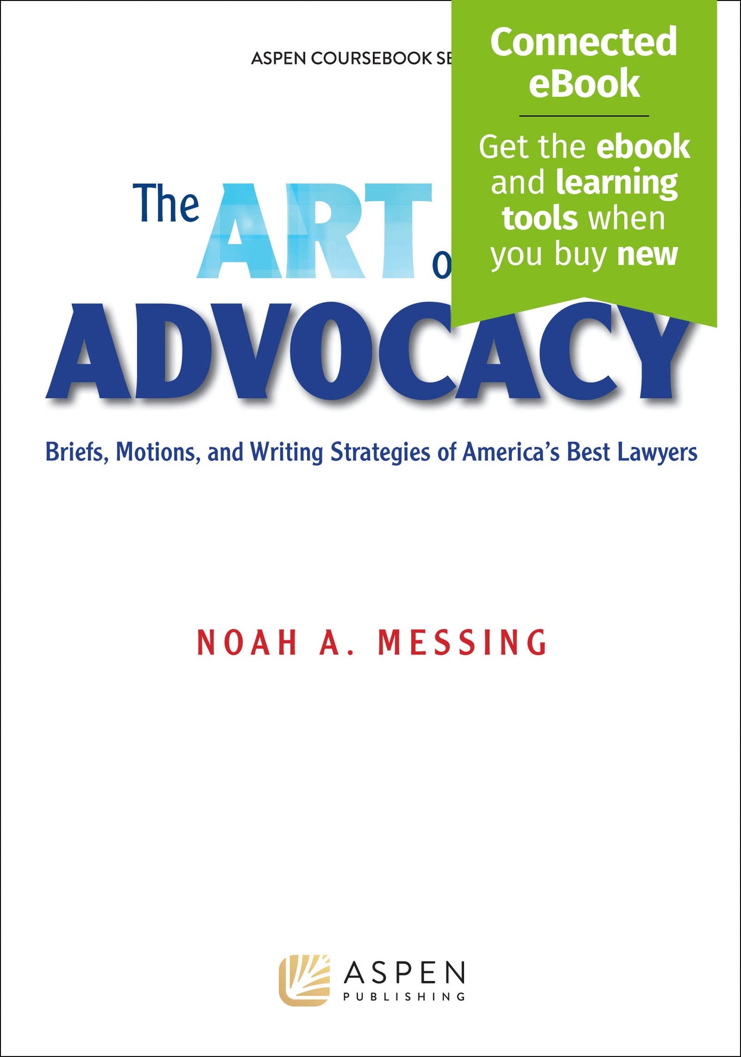 The Art of Advocacy: Briefs, Motions, and Writing Strategies of America's Best Lawyers [Connected eBook] (Aspen Coursebook)