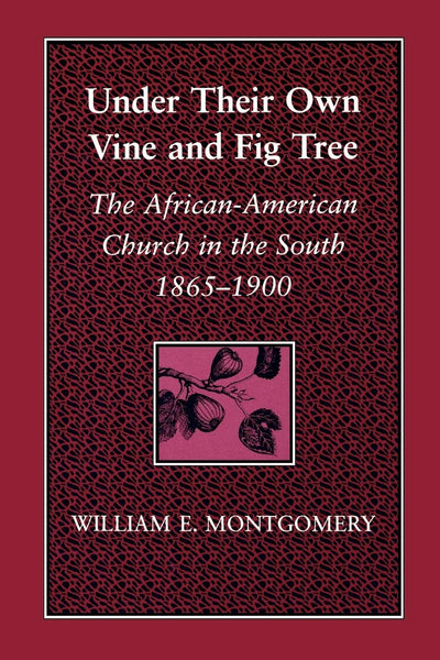 Under Their Own Vine and Fig Tree : The African-American Church in the South, 1865-1900