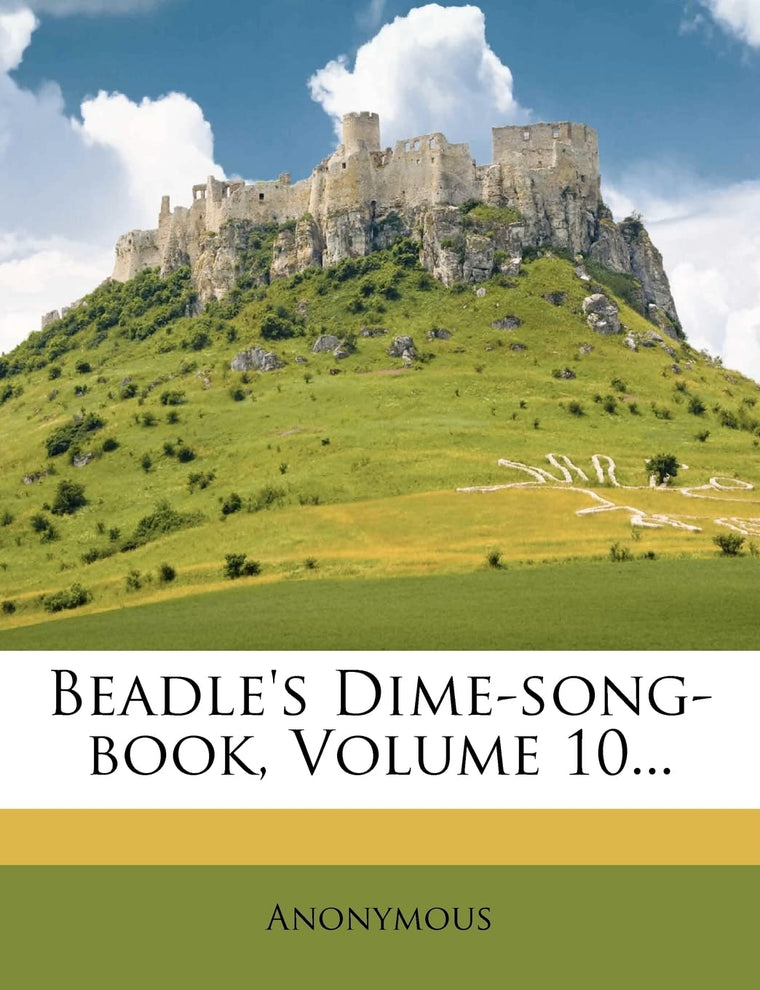 Beadle's Dime-Song-Book, Volume 10...