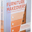 Furniture Makeovers: Simple Techniques for Transforming Furniture with Paint, Stains, Paper, Stencils, and More